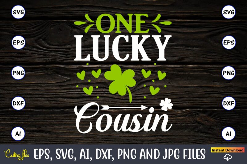 One lucky cousin,St. Patrick's Day,St. Patrick's Dayt-shirt,St. Patrick's Day design,St. Patrick's Day t-shirt design bundle,St. Patrick's Day svg,St. Patrick's Day svg bundle,St. Patrick's Day Lucky Shirt,St. Patricks Day Shirt,Shamrock Lucky