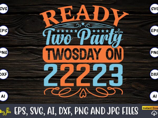 Ready two party on twosday 2-22-23,twosday,twosdaysvg,twosday design,twosday svg design,twosday t-shirt,twosday t-shirt design,twosday svg bundle, happy twosday svg, twosday svg, twosday shirt, 22223 svg, february 22,2023, 2-22-23 svg, twosday 2023, cut