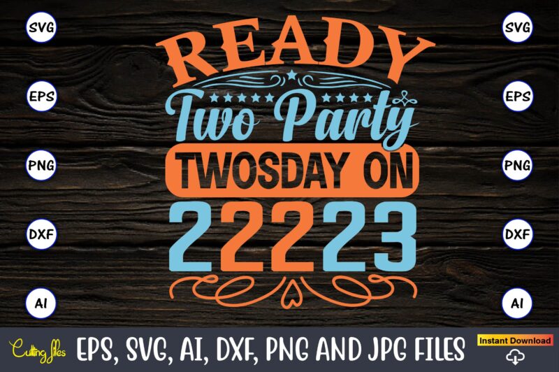 Ready two party on Twosday 2-22-23,Twosday,Twosdaysvg,Twosday design,Twosday svg design,Twosday t-shirt,Twosday t-shirt design,Twosday SVG Bundle, Happy Twosday SVG, Twosday SVG, Twosday Shirt, 22223 svg, February 22,2023, 2-22-23 svg, Twosday 2023, Cut