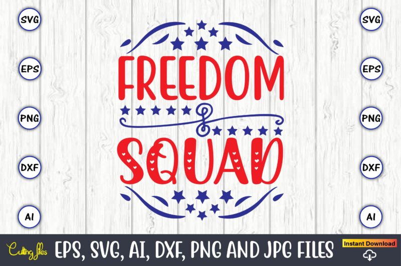 Freedom squad,Independence Day svg Bundle,Independence Day Design Bundle, Design for digital download,4th of July SVG Bundle, Independence Day svg, Independence Day t-shirt, Independence Day design, Independence Day, Independence Day vector,