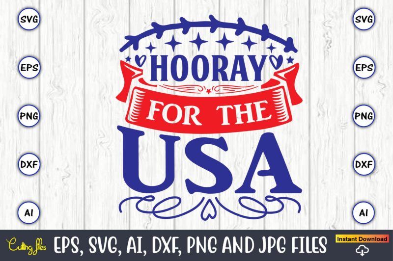 Hooray for the usa,Independence Day svg Bundle,Independence Day Design Bundle, Design for digital download,4th of July SVG Bundle, Independence Day svg, Independence Day t-shirt, Independence Day design, Independence Day, Independence