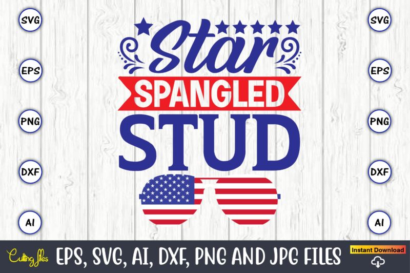 Star spangled stud,Independence Day svg Bundle,Independence Day Design Bundle, Design for digital download,4th of July SVG Bundle, Independence Day svg, Independence Day t-shirt, Independence Day design, Independence Day, Independence Day