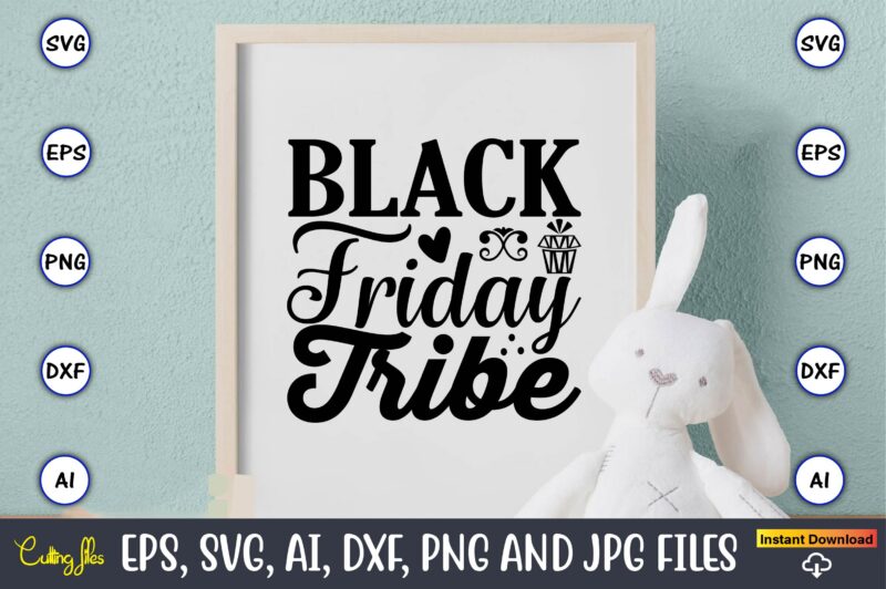 Black friday tribe,Black Friday, Black Friday design,Black Friday svg, Black Friday t-shirt,Black Friday t-shirt design,Black Friday png,Black Friday SVG Bundle, Woman Shirt,Black Friday Crew, Black Friday SVG,black friday shopping, black