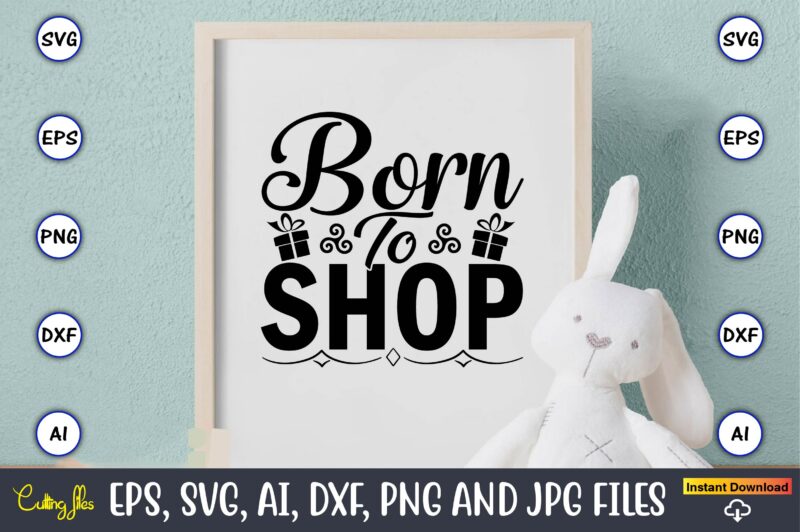 Born to shopBorn to shop,Black Friday, Black Friday design,Black Friday svg, Black Friday t-shirt,Black Friday t-shirt design,Black Friday png,Black Friday SVG Bundle, Woman Shirt,Black Friday Crew, Black Friday SVG,black friday