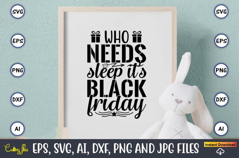 Who needs sleep it’s black friday,Black Friday, Black Friday design,Black Friday svg, Black Friday t-shirt,Black Friday t-shirt design,Black Friday png,Black Friday SVG Bundle, Woman Shirt,Black Friday Crew, Black Friday SVG,black