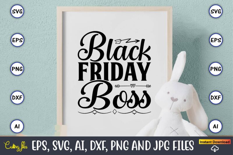 Black friday boss,Black Friday, Black Friday design,Black Friday svg, Black Friday t-shirt,Black Friday t-shirt design,Black Friday png,Black Friday SVG Bundle, Woman Shirt,Black Friday Crew, Black Friday SVG,black friday shopping, black