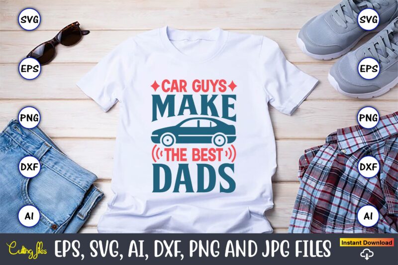 Car guys make the best dads,Car,Cart-shirt, Car design, Car t-shirt bundle, Car t-shirt design,Car Svg Bundle,Sport Car Svg, Vintage Car Svg,Race Car Svg, Sport Car Svg, Car Svg Bundle,Instant Download,Car