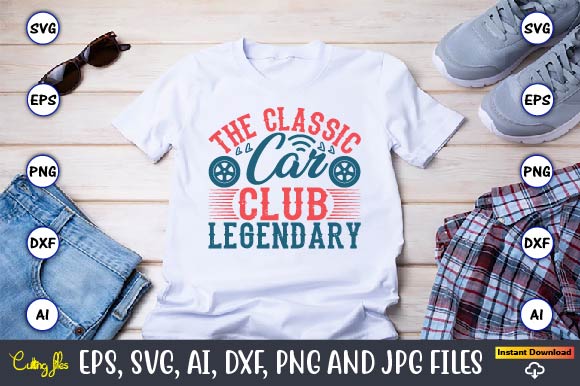 The classic car club legendary,Car,Cart-shirt, Car design, Car t-shirt bundle, Car t-shirt design,Car Svg Bundle,Sport Car Svg, Vintage Car Svg,Race Car Svg, Sport Car Svg, Car Svg Bundle,Instant Download,Car silhouette,