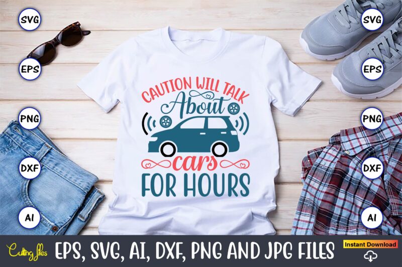 Caution will talk about cars for hours,Car,Cart-shirt, Car design, Car t-shirt bundle, Car t-shirt design,Car Svg Bundle,Sport Car Svg, Vintage Car Svg,Race Car Svg, Sport Car Svg, Car Svg Bundle,Instant