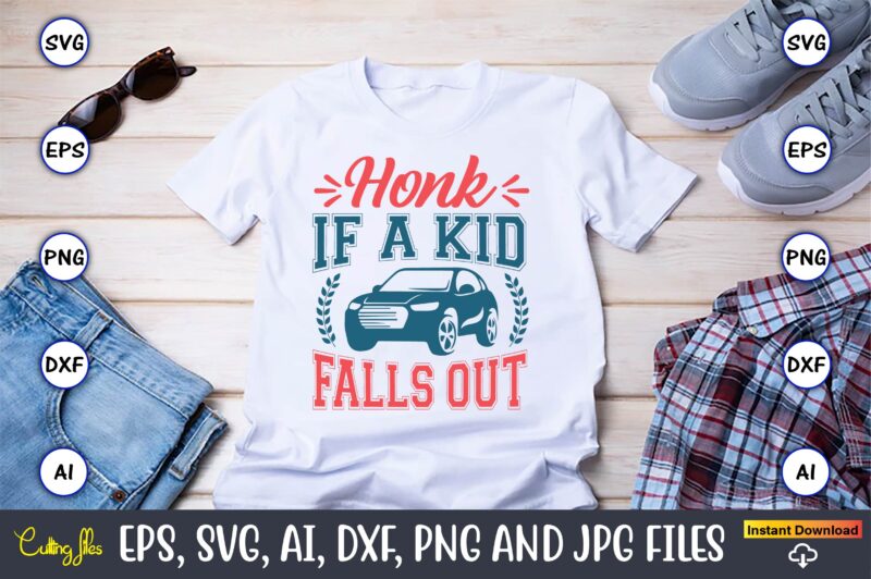 Honk if a kid falls out,Car,Cart-shirt, Car design, Car t-shirt bundle, Car t-shirt design,Car Svg Bundle,Sport Car Svg, Vintage Car Svg,Race Car Svg, Sport Car Svg, Car Svg Bundle,Instant Download,Car