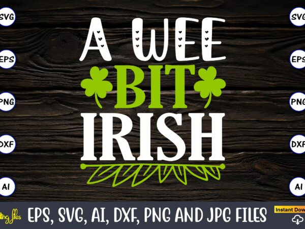 A wee bit irish,st. patrick’s day,st. patrick’s dayt-shirt,st. patrick’s day design,st. patrick’s day t-shirt design bundle,st. patrick’s day svg,st. patrick’s day svg bundle,st. patrick’s day lucky shirt,st. patricks day shirt,shamrock