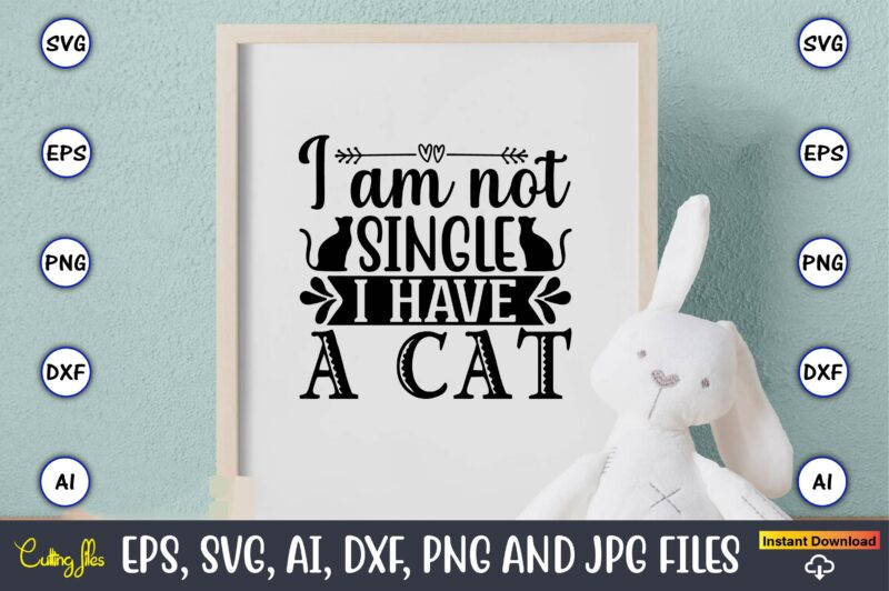 I am not single i have a cat,Cat svg t-shirt design, cat lover, i love cat,Cat Svg, Bundle Svg, Cat Bundle Svg, Silhouette Svg, Black Cats Svg, Black Design Svg,Silhouette