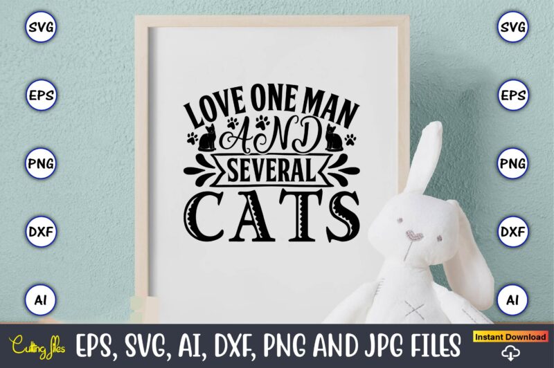 Love one man and several cats,Cat svg t-shirt design, cat lover, i love cat,Cat Svg, Bundle Svg, Cat Bundle Svg, Silhouette Svg, Black Cats Svg, Black Design Svg,Silhouette Bundle Svg,