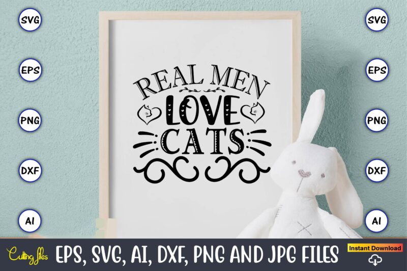 Real Men Love Cats,Cat svg t-shirt design, cat lover, i love cat,Cat Svg, Bundle Svg, Cat Bundle Svg, Silhouette Svg, Black Cats Svg, Black Design Svg,Silhouette Bundle Svg, Png Clipart