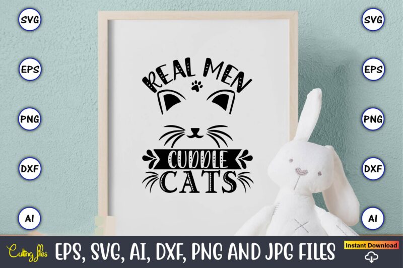 Real men cuddle cats,Cat svg t-shirt design, cat lover, i love cat,Cat Svg, Bundle Svg, Cat Bundle Svg, Silhouette Svg, Black Cats Svg, Black Design Svg,Silhouette Bundle Svg, Png Clipart