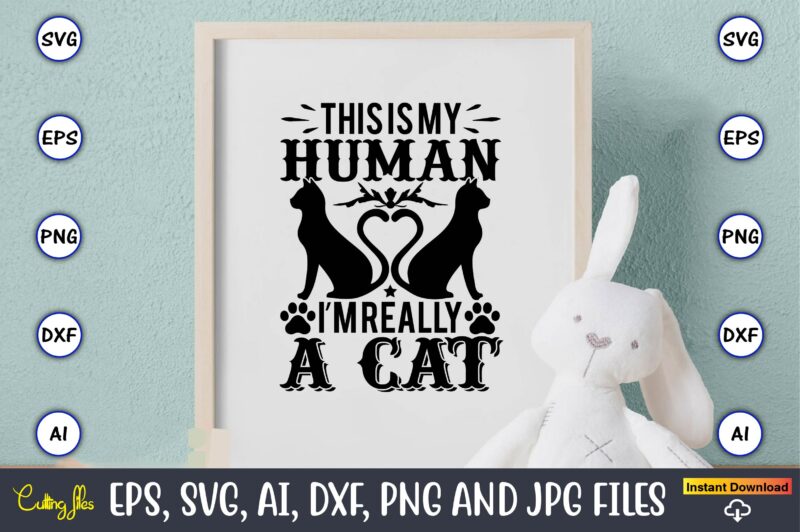 This is my human i’m really a cat,Cat svg t-shirt design, cat lover, i love cat,Cat Svg, Bundle Svg, Cat Bundle Svg, Silhouette Svg, Black Cats Svg, Black Design Svg,Silhouette