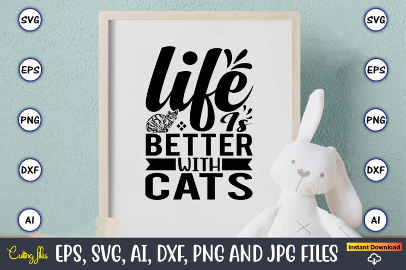 Life is better with cats,Cat svg t-shirt design, cat lover, i love cat,Cat Svg, Bundle Svg, Cat Bundle Svg, Silhouette Svg, Black Cats Svg, Black Design Svg,Silhouette Bundle Svg, Png