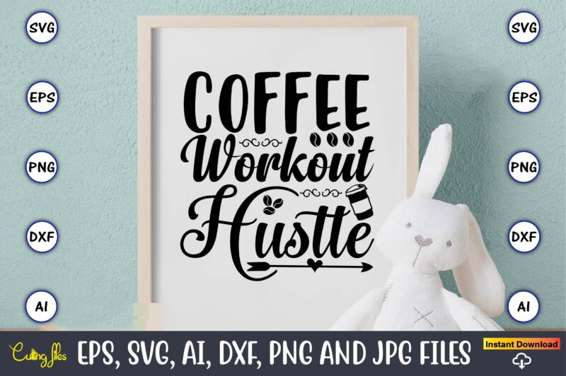 Coffee workout hustle,Coffee,coffee t-shirt, coffee design, coffee t-shirt design, coffee svg design,Coffee SVG Bundle, Coffee Quotes SVG file,Coffee svg, Coffee vector, Coffee svg vector, Coffee design, Coffee t-shirt, Coffee tshirt,