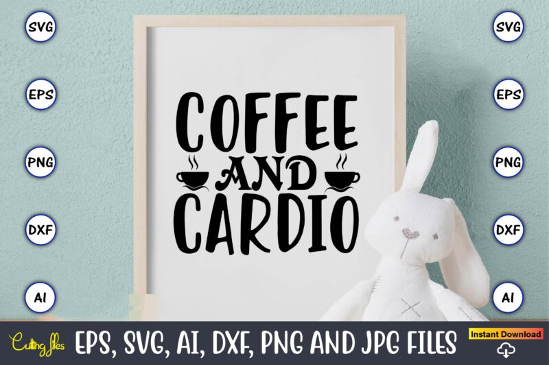 Coffee and cardio,Coffee,coffee t-shirt, coffee design, coffee t-shirt design, coffee svg design,Coffee SVG Bundle, Coffee Quotes SVG file,Coffee svg, Coffee vector, Coffee svg vector, Coffee design, Coffee t-shirt, Coffee tshirt,