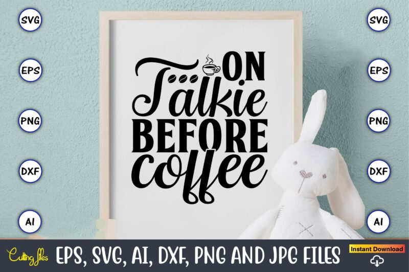 On talkie before coffee,Coffee,coffee t-shirt, coffee design, coffee t-shirt design, coffee svg design,Coffee SVG Bundle, Coffee Quotes SVG file,Coffee svg, Coffee vector, Coffee svg vector, Coffee design, Coffee t-shirt, Coffee