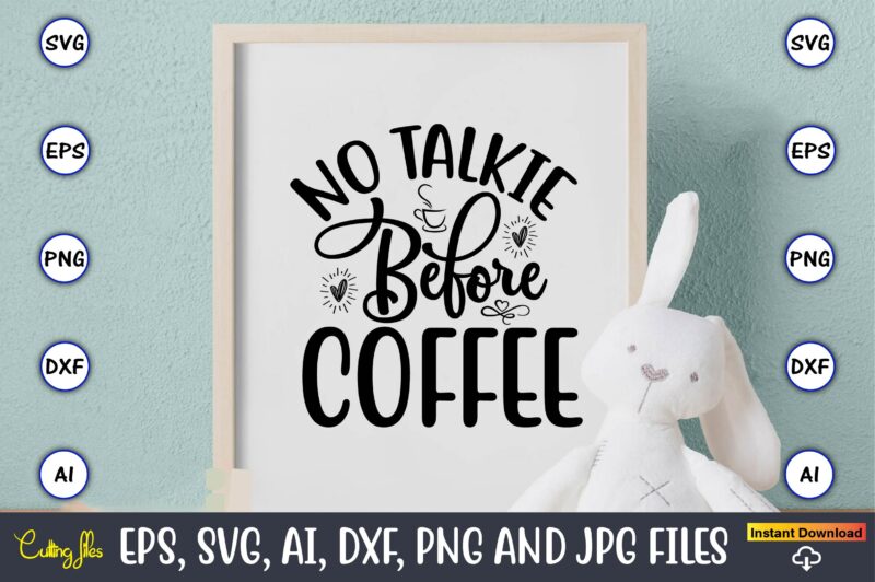 No talkie before coffee,Coffee,coffee t-shirt, coffee design, coffee t-shirt design, coffee svg design,Coffee SVG Bundle, Coffee Quotes SVG file,Coffee svg, Coffee vector, Coffee svg vector, Coffee design, Coffee t-shirt, Coffee