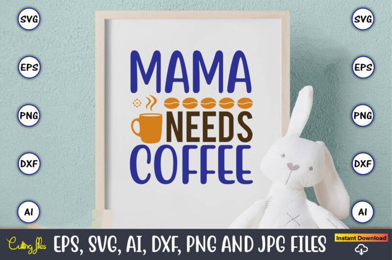 Mama needs coffee,Coffee,coffee t-shirt, coffee design, coffee t-shirt design, coffee svg design,Coffee SVG Bundle, Coffee Quotes SVG file,Coffee svg, Coffee vector, Coffee svg vector, Coffee design, Coffee t-shirt, Coffee tshirt,