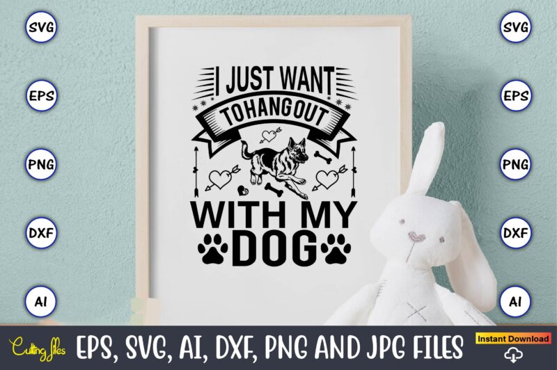 I just want to hang out with my dog, Dog, Dog t-shirt, Dog design, Dog t-shirt design,Dog Bundle SVG, Dog Bundle SVG, Dog Mom Svg, Dog Lover Svg, Cricut Svg,