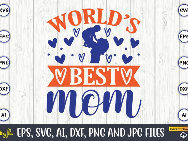 World’s best mom,mother svg bundle, mother t-shirt, t-shirt design, mother svg vector,mother svg, mothers day svg, mom svg, files for cricut, files for silhouette, mom life, eps files, shirt design,mom