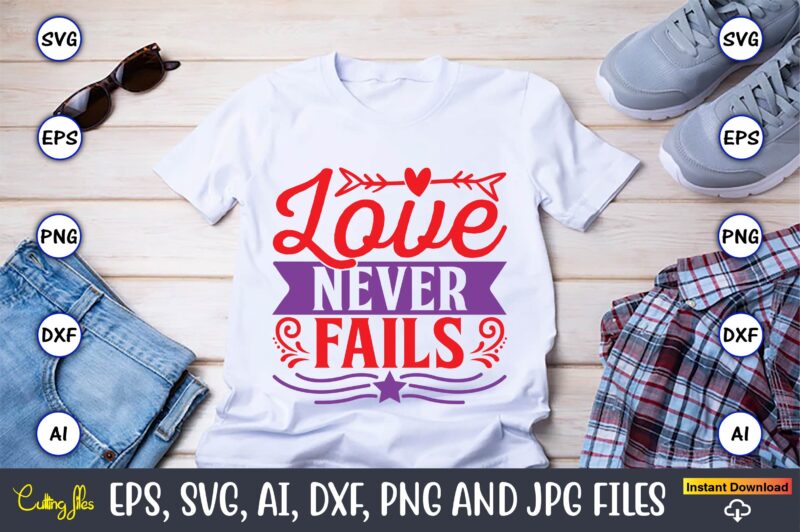 Love never fails,Valentine day,Valentine's day t shirt design bundle, valentines day t shirts, valentine’s day t shirt designs, valentine’s day t shirts couples, valentine’s day t shirt ideas, valentine’s day