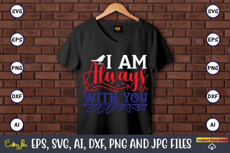 I am always with you,Memorial day,memorial day svg bundle,svg,happy memorial day, memorial day t-shirt,memorial day svg, memorial day svg vector,memorial day vector, memorial day design, t-shirt, t-shirt design,Memorial Day Game