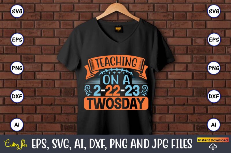 Teaching on a 2-22-23 Twosday,Twosday,Twosdaysvg,Twosday design,Twosday svg design,Twosday t-shirt,Twosday t-shirt design,Twosday SVG Bundle, Happy Twosday SVG, Twosday SVG, Twosday Shirt, 22223 svg, February 22,2023, 2-22-23 svg, Twosday 2023, Cut File