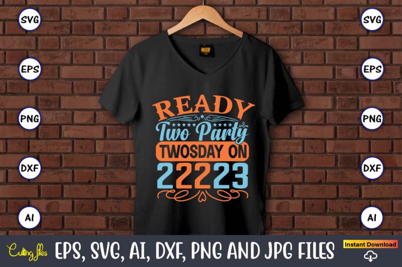 Ready two party on Twosday 2-22-23,Twosday,Twosdaysvg,Twosday design,Twosday svg design,Twosday t-shirt,Twosday t-shirt design,Twosday SVG Bundle, Happy Twosday SVG, Twosday SVG, Twosday Shirt, 22223 svg, February 22,2023, 2-22-23 svg, Twosday 2023, Cut