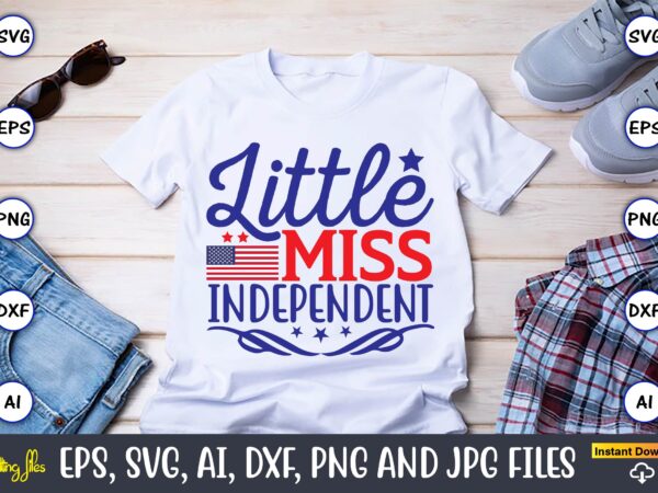 Little miss independent,independence day svg bundle,independence day design bundle, design for digital download,4th of july svg bundle, independence day svg, independence day t-shirt, independence day design, independence day, independence day