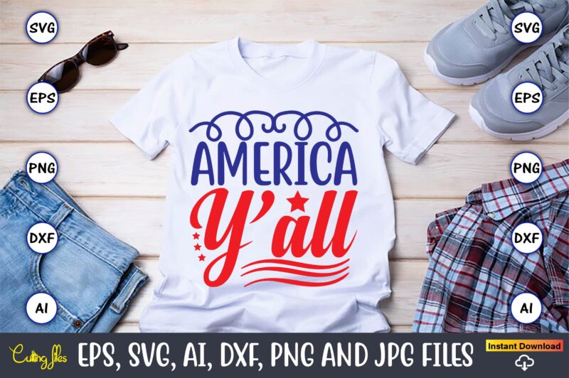 America y’all,Independence Day svg Bundle,Independence Day Design ...