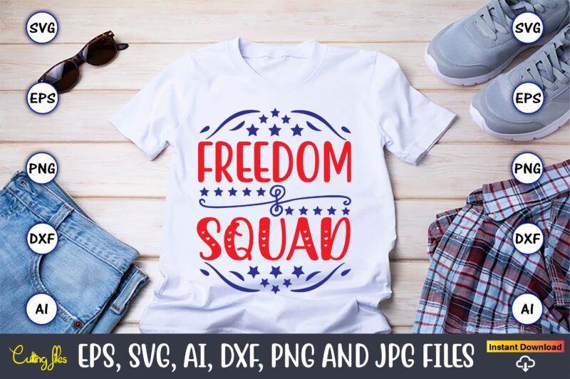 Freedom squad,Independence Day svg Bundle,Independence Day Design Bundle, Design for digital download,4th of July SVG Bundle, Independence Day svg, Independence Day t-shirt, Independence Day design, Independence Day, Independence Day vector,