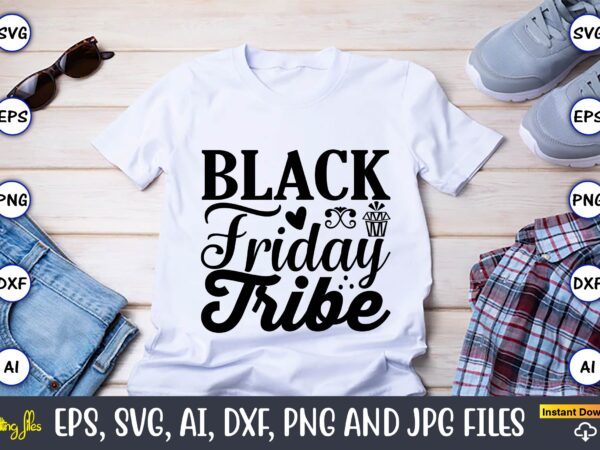 Black friday tribe,black friday, black friday design,black friday svg, black friday t-shirt,black friday t-shirt design,black friday png,black friday svg bundle, woman shirt,black friday crew, black friday svg,black friday shopping, black