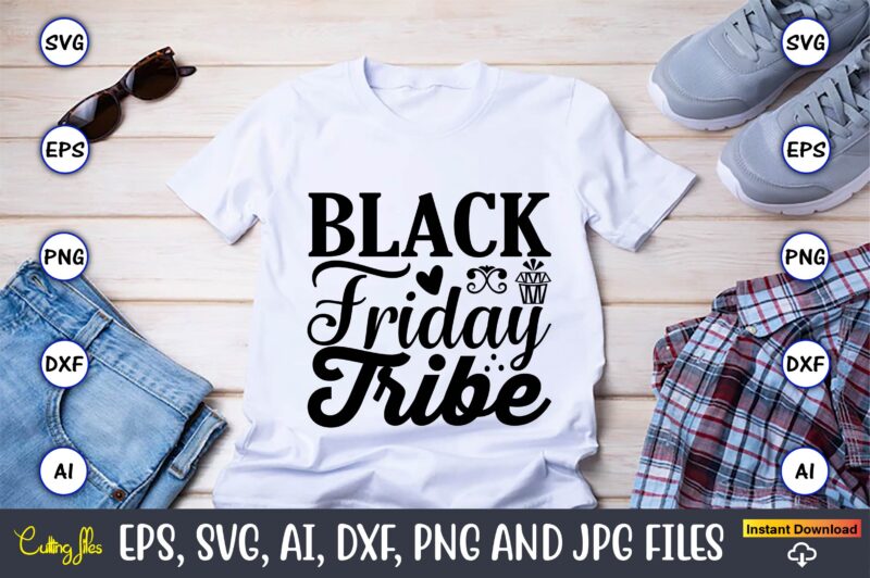 Black friday tribe,Black Friday, Black Friday design,Black Friday svg, Black Friday t-shirt,Black Friday t-shirt design,Black Friday png,Black Friday SVG Bundle, Woman Shirt,Black Friday Crew, Black Friday SVG,black friday shopping, black