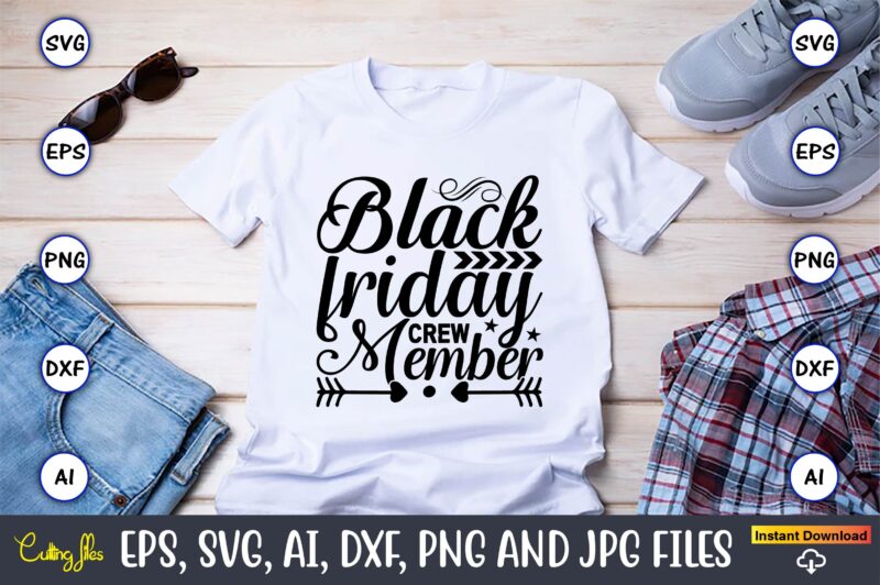 Black friday crew member,Black Friday, Black Friday design,Black Friday svg, Black Friday t-shirt,Black Friday t-shirt design,Black Friday png,Black Friday SVG Bundle, Woman Shirt,Black Friday Crew, Black Friday SVG,black friday shopping,