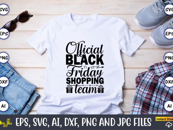 Official black friday shopping team,black friday, black friday design,black friday svg, black friday t-shirt,black friday t-shirt design,black friday png,black friday svg bundle, woman shirt,black friday crew, black friday svg,black friday