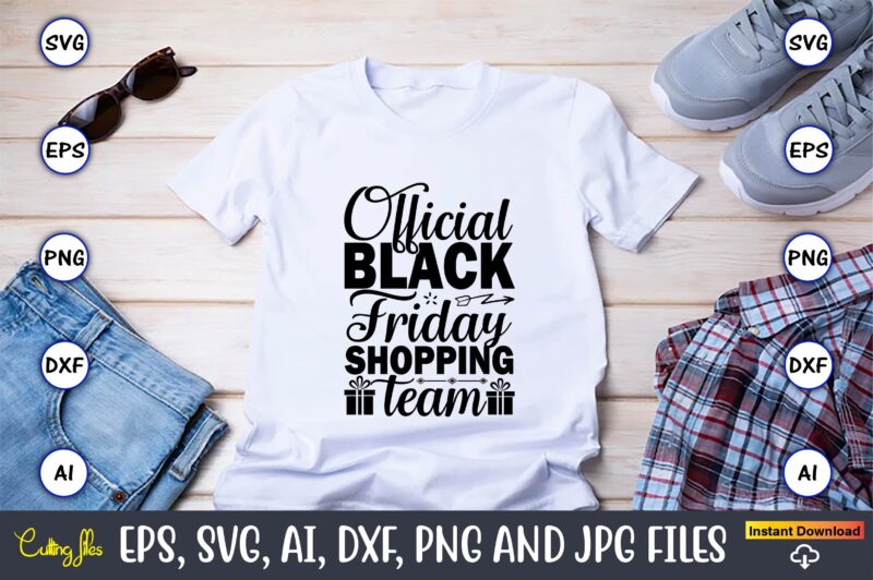 Official black friday shopping team,Black Friday, Black Friday design,Black Friday svg, Black Friday t-shirt,Black Friday t-shirt design,Black Friday png,Black Friday SVG Bundle, Woman Shirt,Black Friday Crew, Black Friday SVG,black friday