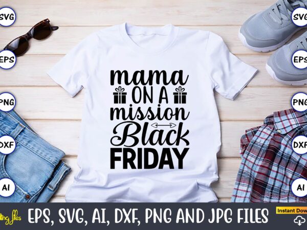 Mama on a mission black friday,black friday, black friday design,black friday svg, black friday t-shirt,black friday t-shirt design,black friday png,black friday svg bundle, woman shirt,black friday crew, black friday svg,black