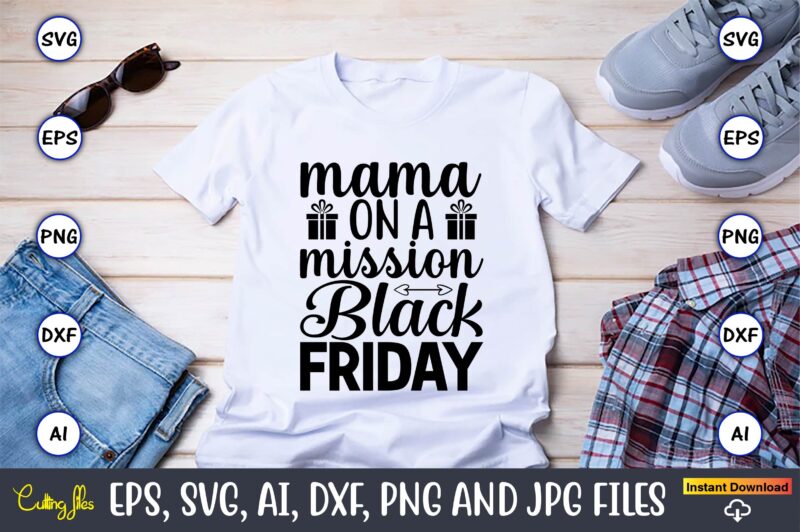 Mama on a mission black friday,Black Friday, Black Friday design,Black Friday svg, Black Friday t-shirt,Black Friday t-shirt design,Black Friday png,Black Friday SVG Bundle, Woman Shirt,Black Friday Crew, Black Friday SVG,black