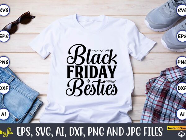 Black friday besties,black friday, black friday design,black friday svg, black friday t-shirt,black friday t-shirt design,black friday png,black friday svg bundle, woman shirt,black friday crew, black friday svg,black friday shopping, black