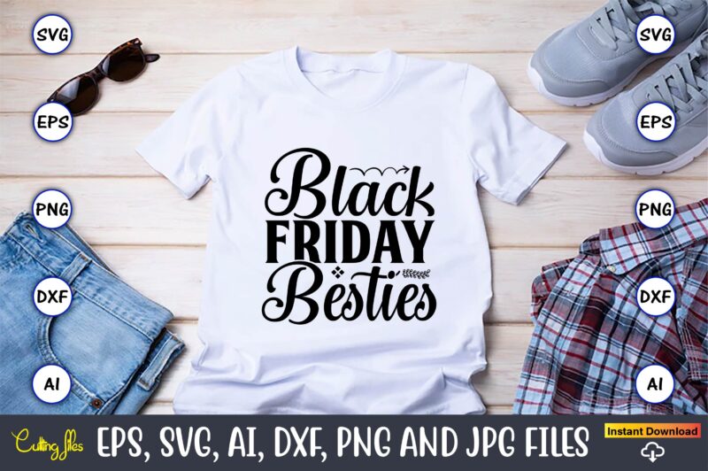 Black friday besties,Black Friday, Black Friday design,Black Friday svg, Black Friday t-shirt,Black Friday t-shirt design,Black Friday png,Black Friday SVG Bundle, Woman Shirt,Black Friday Crew, Black Friday SVG,black friday shopping, black