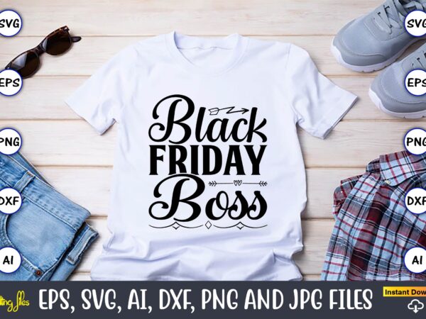 Black friday boss,black friday, black friday design,black friday svg, black friday t-shirt,black friday t-shirt design,black friday png,black friday svg bundle, woman shirt,black friday crew, black friday svg,black friday shopping, black