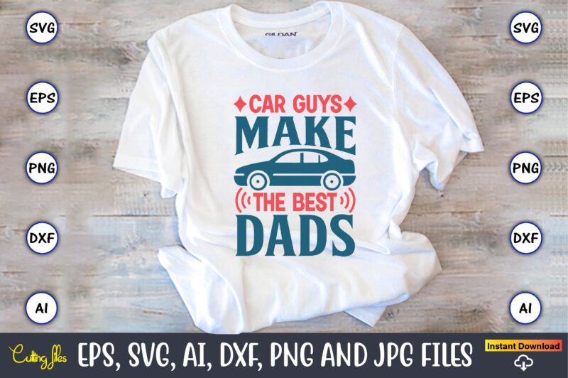 Car guys make the best dads,Car,Cart-shirt, Car design, Car t-shirt bundle, Car t-shirt design,Car Svg Bundle,Sport Car Svg, Vintage Car Svg,Race Car Svg, Sport Car Svg, Car Svg Bundle,Instant Download,Car