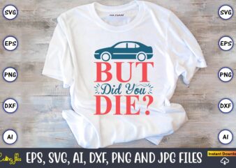 But did you Die,Car,Cart-shirt, Car design, Car t-shirt bundle, Car t-shirt design,Car Svg Bundle,Sport Car Svg, Vintage Car Svg,Race Car Svg, Sport Car Svg, Car Svg Bundle,Instant Download,Car silhouette, Svg,