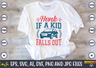 Honk if a kid falls out,Car,Cart-shirt, Car design, Car t-shirt bundle, Car t-shirt design,Car Svg Bundle,Sport Car Svg, Vintage Car Svg,Race Car Svg, Sport Car Svg, Car Svg Bundle,Instant Download,Car