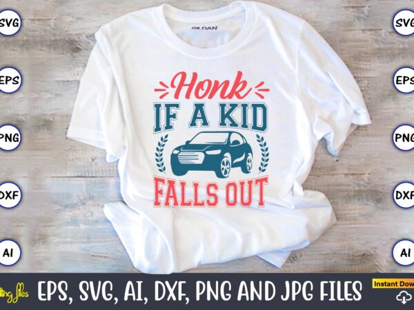 Honk if a kid falls out,car,cart-shirt, car design, car t-shirt bundle, car t-shirt design,car svg bundle,sport car svg, vintage car svg,race car svg, sport car svg, car svg bundle,instant download,car