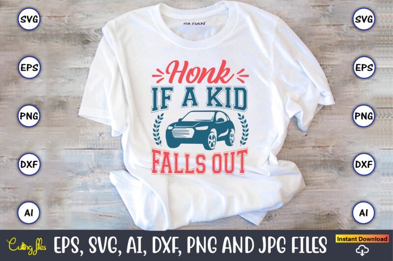 Honk if a kid falls out,Car,Cart-shirt, Car design, Car t-shirt bundle, Car t-shirt design,Car Svg Bundle,Sport Car Svg, Vintage Car Svg,Race Car Svg, Sport Car Svg, Car Svg Bundle,Instant Download,Car